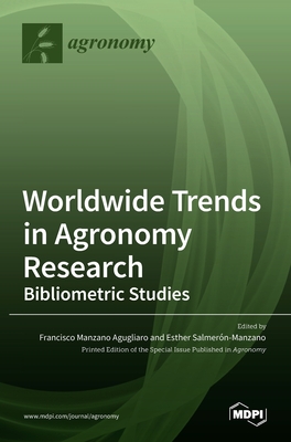 Worldwide Trends in Agronomy Research: Bibliometric Studies - Agugliaro, Francisco Manzano (Guest editor), and Salmern-Manzano, Esther (Guest editor)