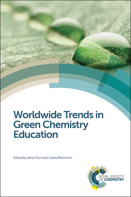 Worldwide Trends in Green Chemistry Education - Zuin, Vnia (Editor), and Mammino, Liliana (Editor)