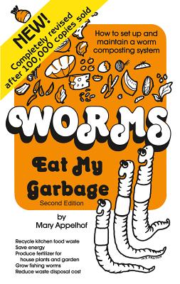 Worms Eat My Garbage: How to Set Up and Maintain a Worm Composting System, 2nd Edition - Appelhof, Mary