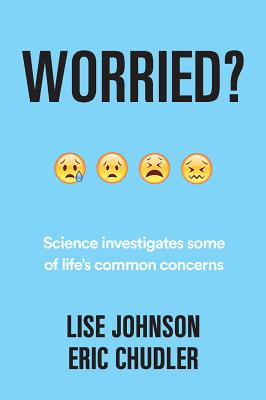 Worried?: Science Investigates Some of Life's Common Concerns - Chudler, Eric, and Johnson, Lise A