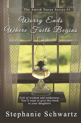 Worry Ends Where Faith Begins: An Amish Romance - Schwartz, Stephanie