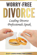 Worry-Free Divorce: Leading Divorce Professionals Speak