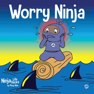 Worry Ninja: A Children's Book About Managing Your Worries and Anxiety