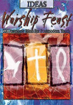 Worship Feast: 100 Awesome Ideas for Postmodern Youth - Abingdon Press (Creator)