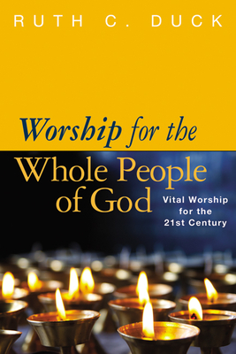 Worship for the Whole People of God: Vital Worship for the 21st Century - Duck, Ruth C
