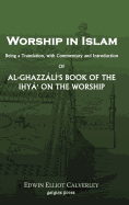 Worship in Islam: Al-Ghazzali's Book of the Ihya