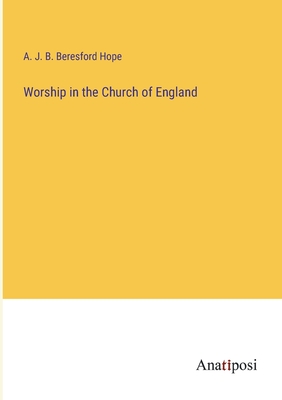 Worship in the Church of England - Hope, A J B Beresford