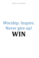 Worship.Inspire. Never Give Up! Win