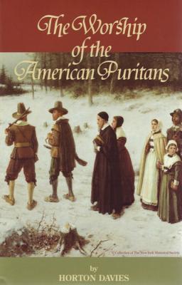 Worship of the American Puritans - Davies, Horton