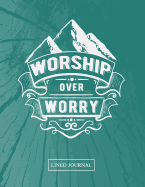 Worship Over Worry Lined Journal: Blank Lined Journal (100 Pages) Christian Bible Verse Notebook: Blank Notebook to Write In, Journal and Diary with Christian Quote Bible Journaling