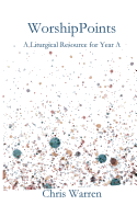 Worshippoints: A Liturgical Resource for Year a