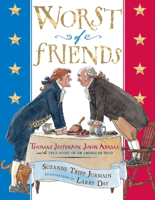 Worst of Friends: Thomas Jefferson, John Adams and the True Story of an American Feud - Jurmain, Suzanne Tripp