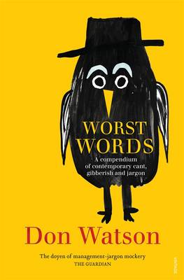 Worst Words: A compendium of contemporary cant, gibberish and jargon - Watson, Don