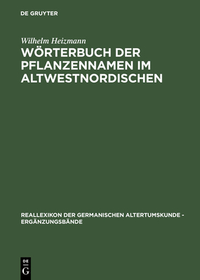 Worterbuch Der Pflanzennamen Im Altwestnordischen - Heizmann, Wilhelm