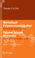 Worterbuch Polymerwissenschaften/Polymer Science Dictionary: Kunststoffe, Harze, Gummi/Plastics, Resins, Rubber, Gums, Deutsch-Englisch/English-German