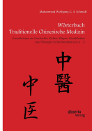 Worterbuch Traditionelle Chinesische Medizin. Grundwissen Zu Geschichte, Kultur, Korper, Krankheiten Und Therapien in Stichworten Von a - Z