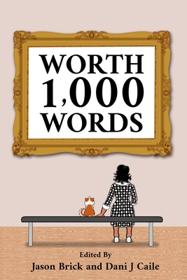 Worth 1,000 Words: 101 Flash Fiction Stories by 101 Authors - Caile, Dani J (Editor), and Brick, Jason W