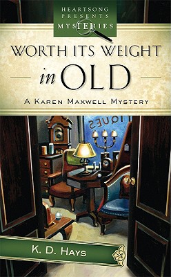 Worth Its Weight in Old: A Karen Maxwell Mystery - Hays, K D