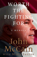 Worth the Fighting for: A Memoir - McCain, John, and Salter, Mark