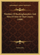 Worthies of Buckinghamshire and Men of Note of That County (1888)