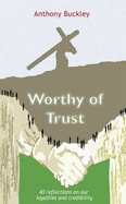 Worthy of Trust: 40 Reflections on Our Loyalties and Credibility