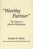 Worthy Partner: The Papers of Martha Washington