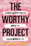 Worthy Project: Learn Your Value. Own It. Celebrate It.