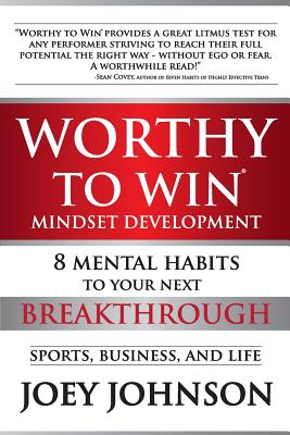 Worthy to Win: Eight Mental Habits To Your Next Breakthrough - Johnson, Joey