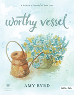 Worthy Vessel - Teen Girls' Bible Study Leader Kit: A Study of 2 Timothy for Teen Girls