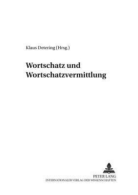 Wortschatz Und Wortschatzvermittlung: Linguistische Und Didaktische Aspekte - Detering, Klaus (Editor)