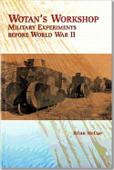 Wotan's Workshop: Military Experiments Before World War II: Military Experiments Before World War II - McCue, Brian, and Marine Corps University Press (U S ) (Editor), and CNA Corporation (Editor)