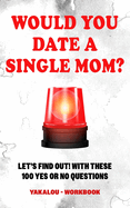 Would you Date a Single Mom? Let's find out! With These 100 Yes Or No Questions