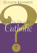 Would You Like to Be a Catholic?