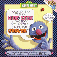 Would You Like to Play Hide and Seek in This Book with Lovable, Furry Old Grover?: Featuring Jim Henson's Muppet