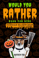 Would You Rather Book for Kids: Spooktacular Halloween Edition With Illustrations!