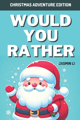 Would You Rather: Christmas Adventure Edition: Festive Dilemma Fun - Li, Jasmin