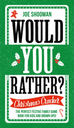 Would You Rather: Christmas Cracker: The Perfect Festive Family Game Book For Kids and Grown-Ups this Christmas!