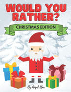 Would You Rather? Christmas Edition: Activity Book For The Whole Family, Silly and Hilarious Questions For All Ages