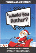 Would You Rather Christmas Game Edition: A Fun Challenging Questions for Kids Teens and The Whole Family (Perfect Stocking Stuffer Ideas)