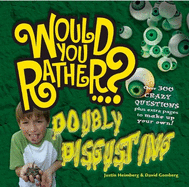 Would You Rather...? Doubly Disgusting: Over 300 Crazy Questions Plus Extra Pages to Make Up Your Own!
