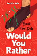 Would You Rather For Kids: 100 Silly Scenarios, Hilarious Questions and Challenging Family Fun