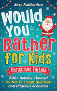 Would You Rather for Kids: 300+ Holiday-Themed Try Not To Laugh Questions and Hilarious Scenarios