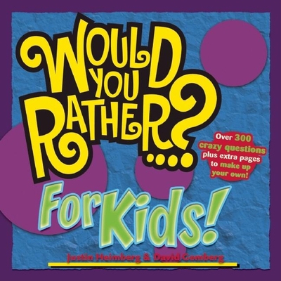 Would You Rather...? for Kids! - Heimberg, Justin, and Gomberg, David