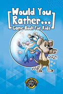 Would You Rather Game Book for Kids: 200+ Challenging Choices, Silly Scenarios, and Side-Splitting Situations Your Family Will Love