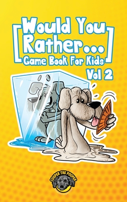 Would You Rather Game Book for Kids: 200 More Challenging Choices, Silly Scenarios, and Side-Splitting Situations Your Family Will Love (Vol 2) - The Pooper, Cooper