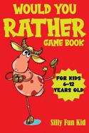 Would You Rather Game Book for Kids 6-12 Years Old: 200 Hilarious Questions, Jokes & Silly Scenarios for Children, Challenging Choices