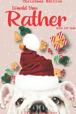 Would you rather game book: Unique Christmas Edition: A Fun Family Activity Book for Boys and Girls Ages 6, 7, 8, 9, 10, 11, and 12 Years Old - Best Christmas Gifts for kids (Stocking Stuffer Ideas) - Would You Rather Books, Perfect