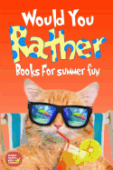 Would You Rather Summer Fun: Book of Silly Scenarios, Challenging And Hilarious Questions That Your Kids, Friends And Family Will Love (Summer Edition)