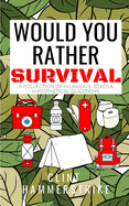 Would You Rather Survival: A collection of hilarious hypothetical questions