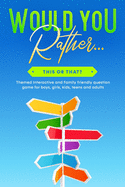 Would You Rather... This or That?: Themed Interactive and Family friendly question game for boys, girls, kids, teens and adults